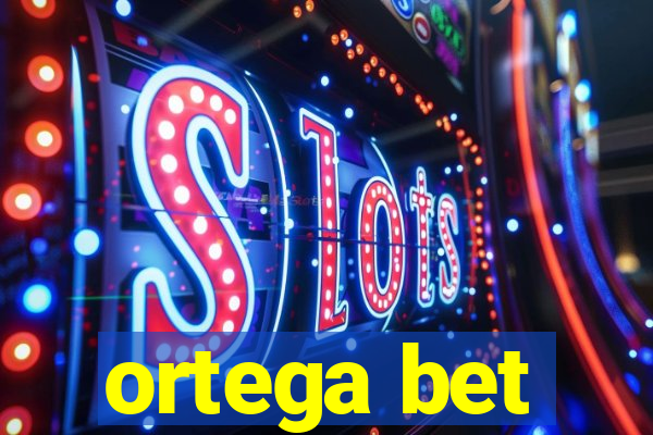 ortega bet